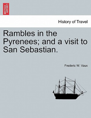 Libro Rambles in the Pyrenees; And a Visit to San Sebastian. Frederic W Vaux