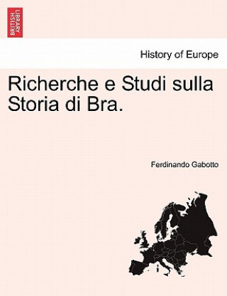 Kniha Richerche E Studi Sulla Storia Di Bra. Ferdinando Gabotto