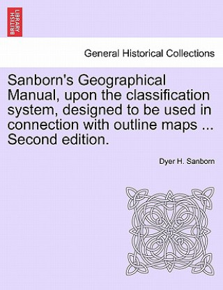 Carte Sanborn's Geographical Manual, Upon the Classification System, Designed to Be Used in Connection with Outline Maps ... Second Edition. Dyer Hook Sanborn