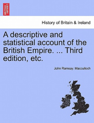 Carte Descriptive and Statistical Account of the British Empire. ... Third Edition, Etc. John Ramsay MacCulloch