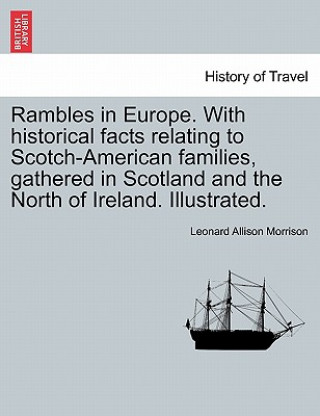 Book Rambles in Europe. with Historical Facts Relating to Scotch-American Families, Gathered in Scotland and the North of Ireland. Illustrated. Leonard Allison Morrison