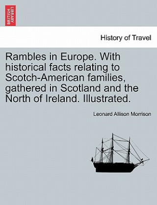 Buch Rambles in Europe. with Historical Facts Relating to Scotch-American Families, Gathered in Scotland and the North of Ireland. Illustrated. Leonard Allison Morrison