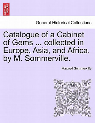 Carte Catalogue of a Cabinet of Gems ... Collected in Europe, Asia, and Africa, by M. Sommerville. Maxwell Sommerville