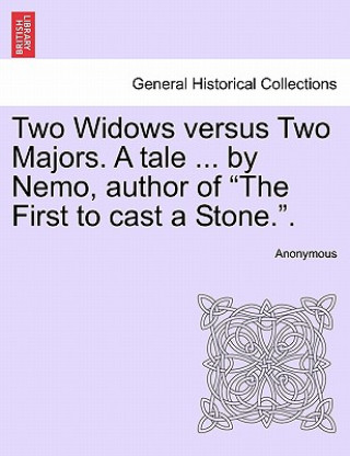 Carte Two Widows Versus Two Majors. a Tale ... by Nemo, Author of "The First to Cast a Stone.." Anonymous
