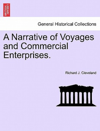 Carte Narrative of Voyages and Commercial Enterprises. Richard J Cleveland