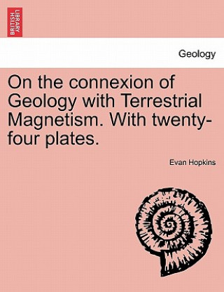 Książka On the Connexion of Geology with Terrestrial Magnetism. with Twenty-Four Plates. Evan Hopkins