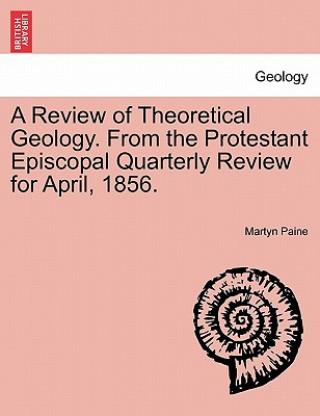 Книга Review of Theoretical Geology. from the Protestant Episcopal Quarterly Review for April, 1856. Martyn Paine
