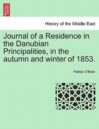 Kniha Journal of a Residence in the Danubian Principalities, in the Autumn and Winter of 1853. Patrick O'Brien