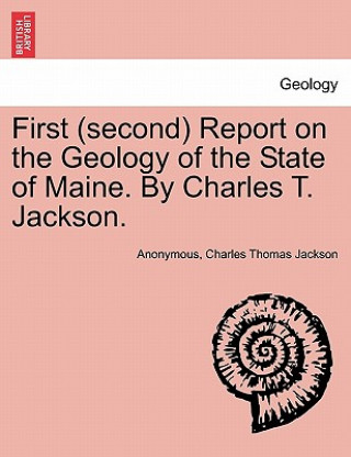Carte First (Second) Report on the Geology of the State of Maine. by Charles T. Jackson. Charles Thomas Jackson