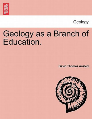Carte Geology as a Branch of Education. David Thomas Ansted