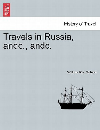Kniha Travels in Russia, Andc., Andc. William Rae Wilson