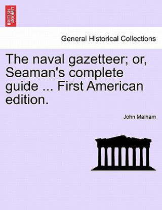 Książka naval gazetteer; or, Seaman's complete guide ... vol. II second edition. John Malham