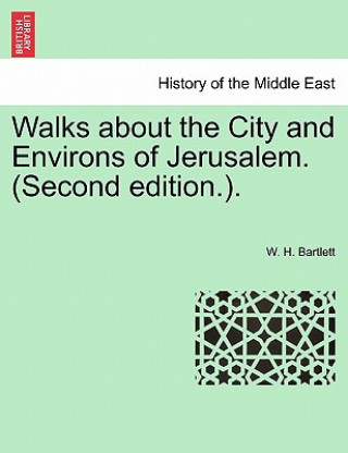 Книга Walks about the City and Environs of Jerusalem. (Second Edition.). W H Bartlett