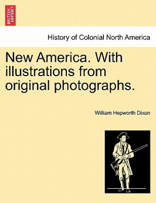 Książka New America. with Illustrations from Original Photographs. William Hepworth Dixon