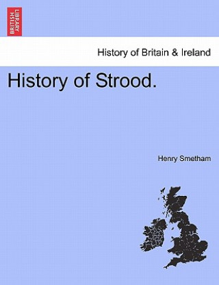 Kniha History of Strood. Henry Smetham