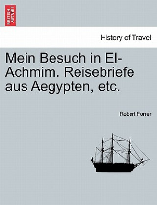Carte Mein Besuch in El-Achmim. Reisebriefe Aus Aegypten, Etc. Robert Forrer