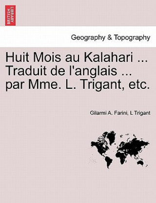 Carte Huit Mois Au Kalahari ... Traduit de L'Anglais ... Par Mme. L. Trigant, Etc. L Trigant