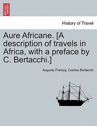 Book Aure Africane. [A Description of Travels in Africa, with a Preface by C. Bertacchi.] Cosimo Bertacchi