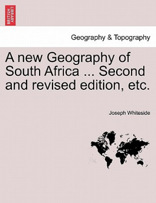 Könyv New Geography of South Africa ... Second and Revised Edition, Etc. Joseph Whiteside