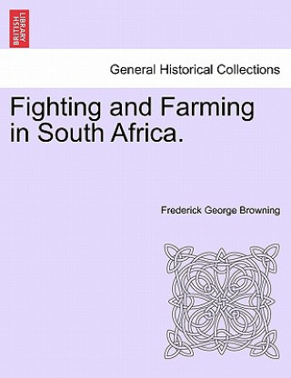 Книга Fighting and Farming in South Africa. Frederick George Browning