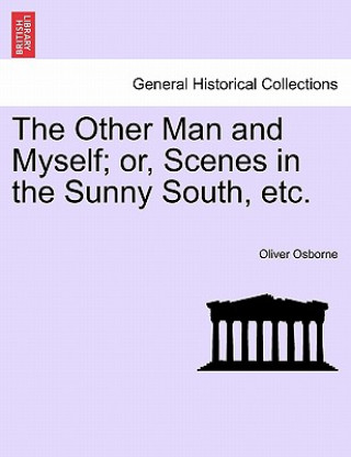 Książka Other Man and Myself; Or, Scenes in the Sunny South, Etc. Oliver Osborne