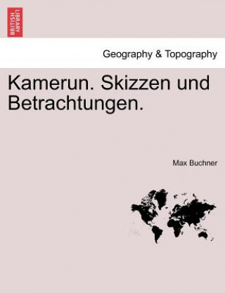 Kniha Kamerun. Skizzen Und Betrachtungen. Max Buchner