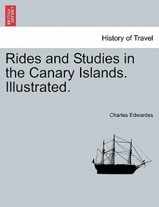 Carte Rides and Studies in the Canary Islands. Illustrated. Charles Edwardes