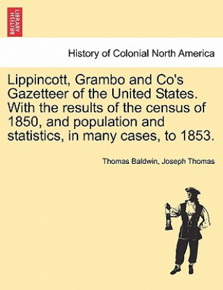 Książka Lippincott, Grambo and Co's Gazetteer of the United States. with the Results of the Census of 1850, and Population and Statistics, in Many Cases, to 1 Joseph Thomas