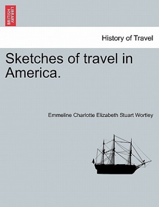 Book Sketches of Travel in America. Emmeline Charlotte Elizabeth St Wortley