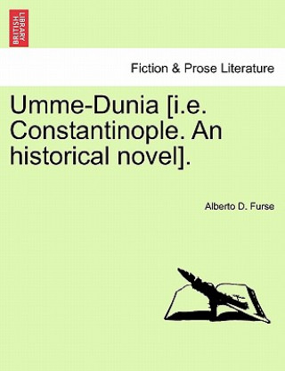 Kniha Umme-Dunia [I.E. Constantinople. an Historical Novel]. Alberto D Furse