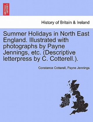 Buch Summer Holidays in North East England. Illustrated with Photographs by Payne Jennings, Etc. (Descriptive Letterpress by C. Cotterell.). Payne Jennings