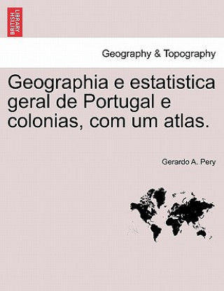 Knjiga Geographia E Estatistica Geral de Portugal E Colonias, Com Um Atlas. Gerardo A Pery