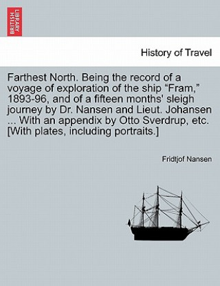 Könyv Farthest North. Being the record of a voyage of exploration of the ship Fram, 1893-96, and of a fifteen months' sleigh journey by Dr. Nansen and Lieut Dr Fridtjof Nansen