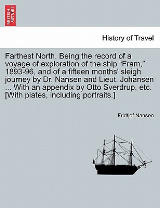 Book Farthest North. Being the record of a voyage of exploration of the ship Fram, 1893-96, and of a fifteen months' sleigh journey by Dr. Nansen and Lieut Dr Fridtjof Nansen