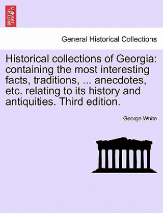 Kniha Historical Collections of Georgia George (SOUTH DAKOTA STATE UNIVERSITY) White