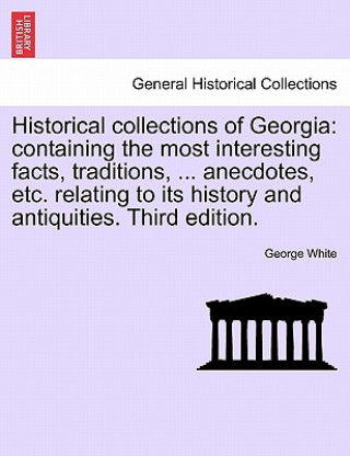 Livre Historical Collections of Georgia George (SOUTH DAKOTA STATE UNIVERSITY) White