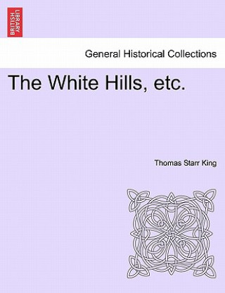 Book White Hills, Etc. Thomas Starr King