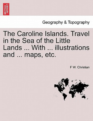 Buch Caroline Islands. Travel in the Sea of the Little Lands ... With ... illustrations and ... maps, etc. F W Christian