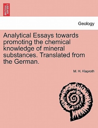 Carte Analytical Essays Towards Promoting the Chemical Knowledge of Mineral Substances. Translated from the German. M H Klaproth