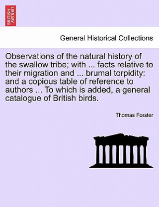Carte Observations of the Natural History of the Swallow Tribe; With ... Facts Relative to Their Migration and ... Brumal Torpidity Forster