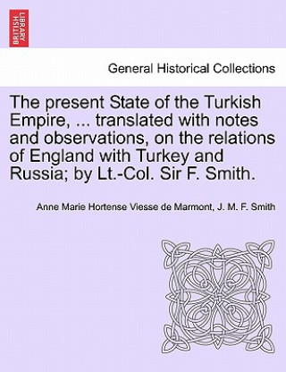 Carte Present State of the Turkish Empire, ... Translated with Notes and Observations, on the Relations of England with Turkey and Russia; By LT.-Col. Sir F J M F Smith