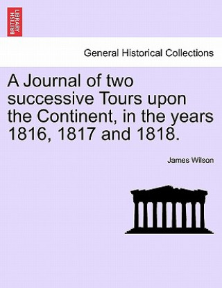 Carte Journal of Two Successive Tours Upon the Continent, in the Years 1816, 1817 and 1818. Wilson