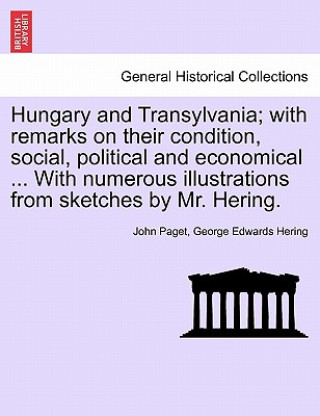 Книга Hungary and Transylvania; with remarks on their condition, social, political and economical ... With numerous illustrations from sketches by Mr. Herin George Edwards Hering