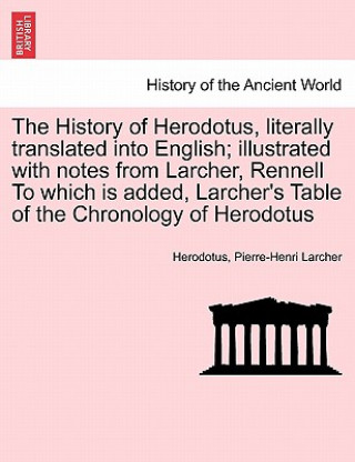 Livre History of Herodotus, literally translated into English; illustrated with notes from Larcher, Rennell To which is added, Larcher's Table of the Chrono Pierre-Henri Larcher