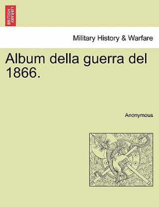 Livre Album Della Guerra del 1866. Anonymous