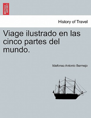 Knjiga Viage ilustrado en las cinco partes del mundo. Tomo I. Ildefonso Antonio Bermejo