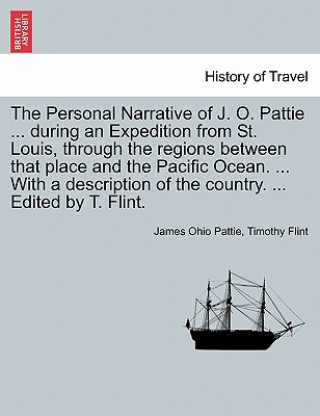 Carte Personal Narrative of J. O. Pattie ... During an Expedition from St. Louis, Through the Regions Between That Place and the Pacific Ocean. ... with a D Timothy Flint