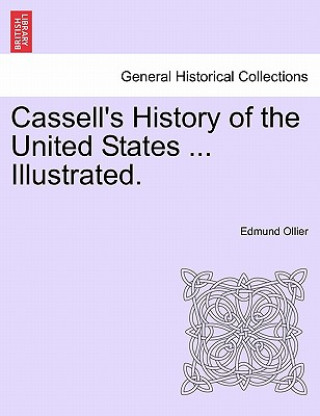 Kniha Cassell's History of the United States ... Illustrated. Edmund Ollier