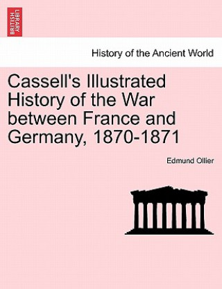 Kniha Cassell's Illustrated History of the War Between France and Germany, 1870-1871 Edmund Ollier
