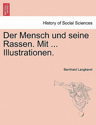 Könyv Mensch Und Seine Rassen. Mit ... Illustrationen. Bernhard Langkavel